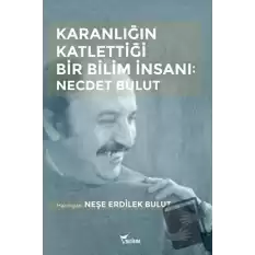 Karanlığın Katlettiği Bir Bilim İnsanı: Necdet Bulut