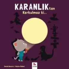 Karanlıktan Korkulmaz ki…