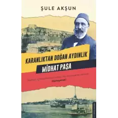 Karanlıktan Doğan Aydınlık Midhat Paşa