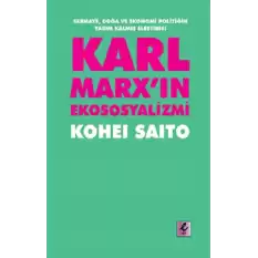 Karl Marxın Ekososyalizmi - Sermaye, Doğa ve Ekonomi Politiğin Yarım Kalmış Eleştirisi