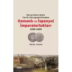 Karşılaştırmalı Tarih Perspektifinden Osmanlı ve İspanyol İmparatorlukları 1580-1699