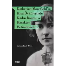 Katherine Mansfieldin Kısa Öykülerinde Kadın İmgesi ve Karakter Betimlemeleri