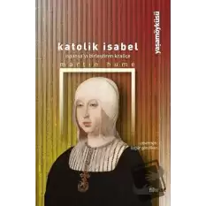 Katolik Isabel - İspanyayı Birleştiren Kraliçe