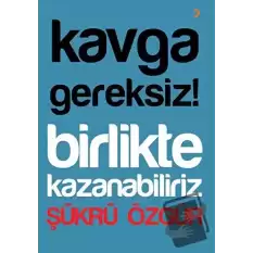 Kavga Gereksiz! Birlikte Kazanabiliriz