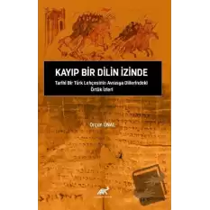 Kayıp Bir Dilin İzinde Tarihi Bir Türk Lehçesinin Avrasya Dillerindeki Örtük İzleri