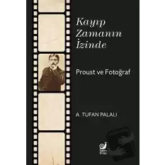 Kayıp Zamanın İzinde Proust ve Fotoğraf