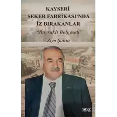 Kayseri Şeker Fabrikası’nda İz Bırakanlar “Bayraklı Belgeseli”