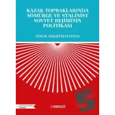 Kazak Topraklarında Sömürge ve Stalinist Sovyet Rejiminin Politikası