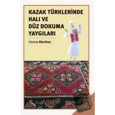 Kazak Türklerinde Halı ve Düz Dokuma Yaygıları