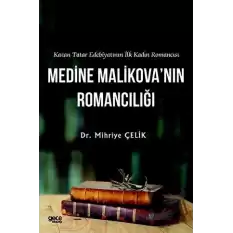 Kazan Tatar Edebiyatının İlk Kadın Romancısı Medine Malikova’nın Romancılığı