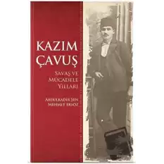 Kazım Çavuş Savaş ve Mücadele Yılları