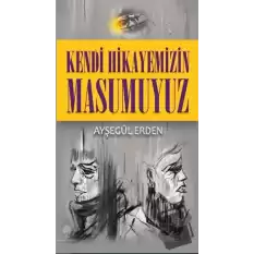 Kendi Hikayemizin Masumuyuz