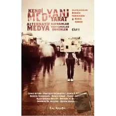 Kendi Medyanı Yarat – Alternatif Medya Kavramlar, Tartışmalar, Örnekler, Cilt: 1