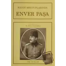 Kendi Mektuplarında Enver Paşa