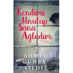 Kendimi Unutup Sana Ağladım