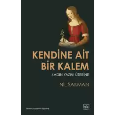 Kendine Ait Bir Kalem – Kadın Yazını Üzerine