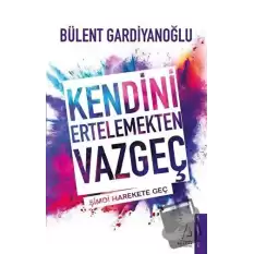 Kendini Ertelemekten Vazgeç