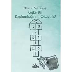 Keşke Bir Kaplumbağa mı Olsaydık?