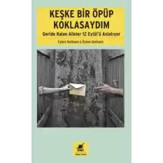 Keşke Bir Öpüp Koklasaydım: Geride Kalan Aileler 12 Eylülü Anlatıyor