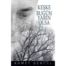 Keşke Bugün Yarın Olsa