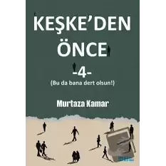 Keşkeden Önce - 4