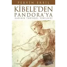 Kibele’den Pandora’ya Kadının Tarihsel Yenilgisi