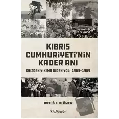 Kıbrıs Cumhuriyetinin Kader Anı - Krizden Yıkıma Giden Yol: 1963-1964