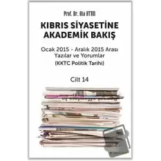 Kıbrıs Siyasetine Akademik Bakış Ocak 2015 Aralık 2015 Arası Yazılar ve Yorumlar Cilt 14