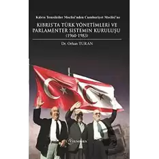 Kıbrıs Temsilciler Meclisi’nden Cumhuriyet Meclisi’ne Kıbrıs’ta Türk Yönetimleri ve Parlamenter Sistemin Kuruluşu (1960-1983)