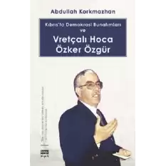 Kıbrıs’ta Demokrasi Bunalımları ve Vretçalı Hoca Özker Özgür