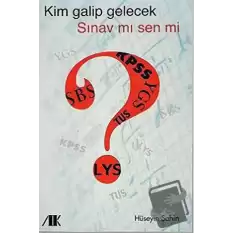 Kim Galip Gelecek Sınav mı Sen mi ?