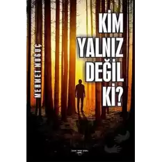 Kim Yalnız Değil Ki?