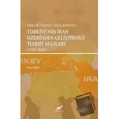 Kimlik Tanımı Bağlamında Türkiyenin İran Üzerinden Geliştirdiği Tehdit Algıları (1980-2003)