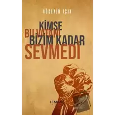 Kimse Bu Vatanı Bizim Kadar Sevmedi