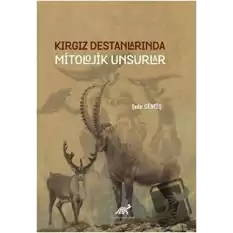 Kırgız Destanlarında Mitolojik Unsurlar (Ciltli)