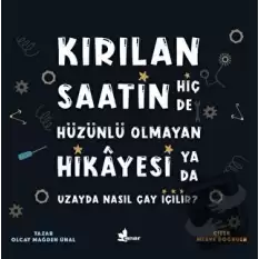 Kırılan Saatin Hiç de Hüzünlü Olmayan Hikayesi ya da Uzayda Nasıl Çay İçilir?