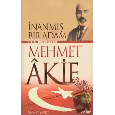 Kırk Derste Mehmet Akif - İnanmış Bir Adam