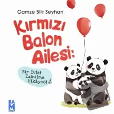 Kırmızı Balon Ailesi- Bir Evlat Edinilme Hikayesi