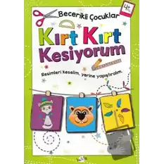 Kırt Kırt Kesiyorum 4 Yaş - Becerikli Çocuklar