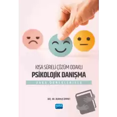 Kısa Süreli Çözüm Odaklı Psikolojik Danışma - Vaka Örnekleriyle