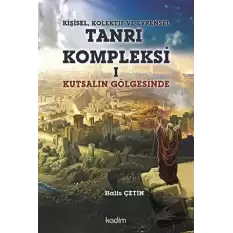 Kişisel, Kolektif ve Evrensel Tanrı Kompleksi 1 : Kutsalın Gölgesinde