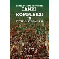 Kişisel Kolektif ve Evrensel Tanrı Kompleksi - 3 : Kutsalın Kurbanları