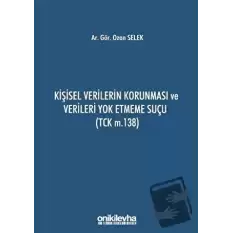 Kişisel Verilerin Korunması ve Verileri Yok Etmeme Suçu (TCK m.138)