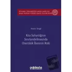 Kıta Sahanlığının Sınırlandırılmasında Orantılılık İlkesinin Rolü İstanbul Üniversitesi Hukuk Fakültesi Kamu Hukuku Yüksek Lisans Tezleri Dizisi No: 5 (Ciltli)