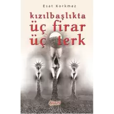 Kızılbaşlıkta Üç Firar Üç Terk