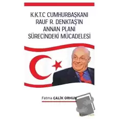 K.K.T.C. Cumhurbaşkanı Rauf R. Denktaş’ın Annan Planı Sürecindeki Mücadelesi