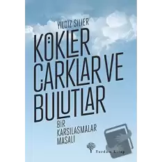 Kökler Çarklar ve Bulutlar