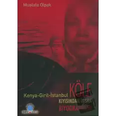 Köle Kıyısından İnsan Biyografileri Kenya - Girit - İstanbul