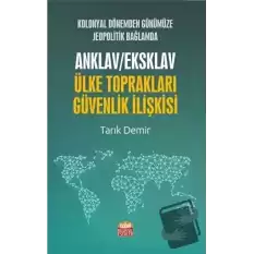 Kolonyal Dönemden Günümüze Jeopolitik Bağlamda Anklav / Eksklav Ülke Toprakları Güvenlik İlişkisi