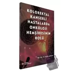 Kolorektal Kanserli Hastalarda Onkoloji Hemşiresinin Rolü